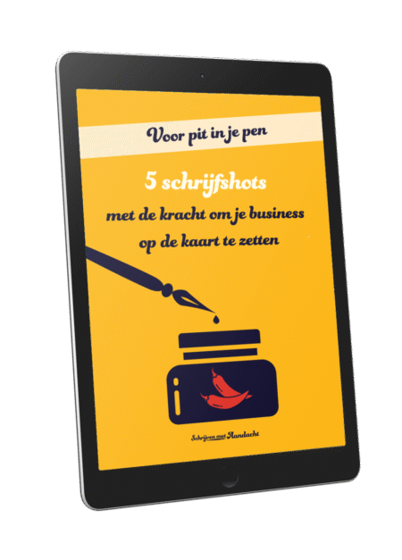 Mockup van een tablet met daarop een bookcover. Tekst: 5 Schrijfshots met de kracht om je business op de kaart te zetten. In een banner: Voor pit in je pen. Je ziet een plaatje van een potje inkt met 2 pepertjes erop. En een kroontjespen met een druppel inkt eraan. Logo: Schrijven met Aandacht