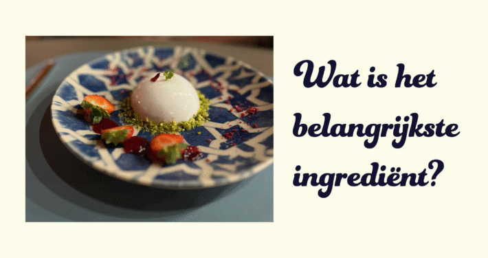 Foto van een prachtig opgemaakt dessert. Tekst: Wat is het belangrijkste ingrediënt?