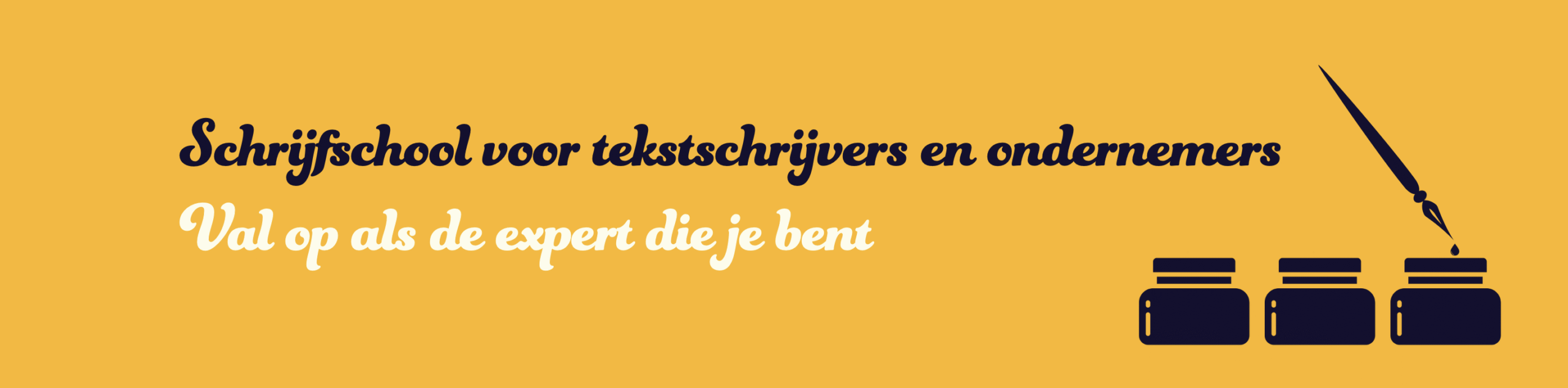Header website Tekst: Schrijfschool voor tekstschrijvers en ondernemers. Val op als de expert die je bent. Illustratie van 3 inktpotjes met een kroontjespen.